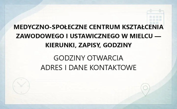 Medyczno-Społeczne Centrum Kształcenia Zawodowego i Ustawicznego w Mielcu - kierunki, zapisy, godziny